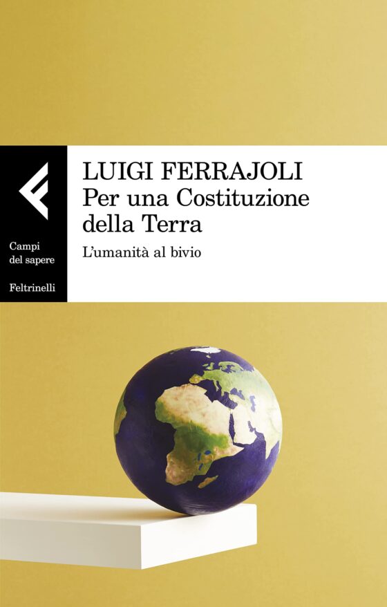 Il volume "Per una costituzione della Terra" di Luigi Ferrajoli (Feltrinelli, 2022)